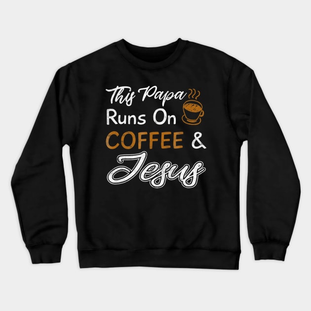 This Papa Runs On Coffee And Jesus Crewneck Sweatshirt by Kellers